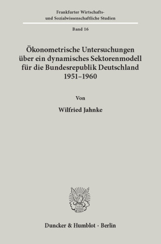 Ökonometrische Untersuchungen über ein dynamisches Sektorenmodell für die Bundesrepublik Deutschland 1951 - 1960