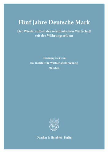Fünf Jahre Deutsche Mark: Der Wiederaufbau der westdeutschen Wirtschaft seit der Währungsreform. Hrsg. vom Ifo-Institut für Wirtschaftsforschung, München. (Wiss. Red.: Walter Sies / Karl Taupitz.)