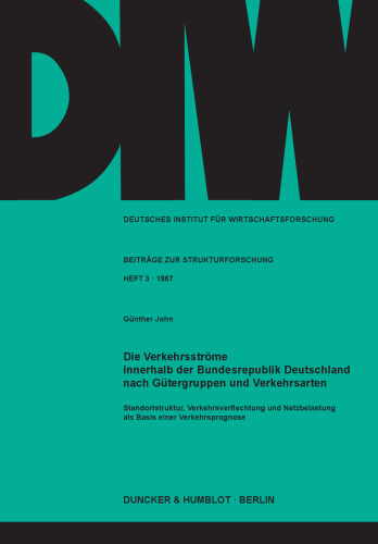 Die Verkehrsströme innerhalb der Bundesrepublik Deutschland nach Gütergruppen und Verkehrsarten: Standortstruktur, Verkehrsverflechtung und Netzbelastung als Basis einer Verkehrsprognose