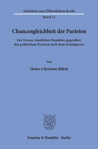Chancengleichheit der Parteien: Zur Grenze staatlichen Handelns gegenüber den politischen Parteien nach dem Grundgesetz