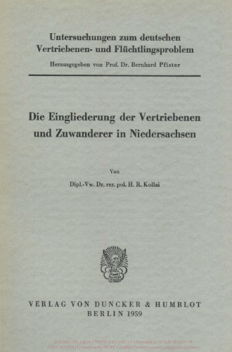 Untersuchungen zum deutschen Vertriebenen- und Flüchtlingsproblem: Zweite Abteilung: Einzeldarstellungen. IX: Kollai, Helmut R.: Die Eingliederung der Vertriebenen und Zuwanderer in Niedersachsen