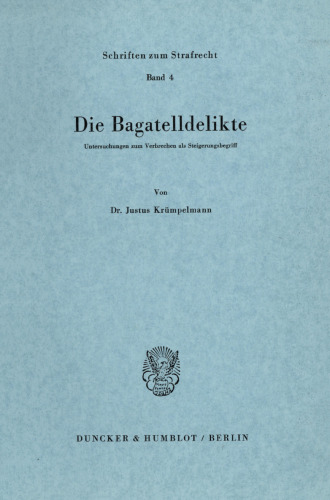 Die Bagatelldelikte: Untersuchungen zum Verbrechen als Steigerungsbegriff