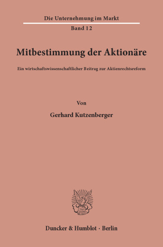 Mitbestimmung der Aktionäre: Ein wirtschaftswissenschaftlicher Beitrag zur Aktienrechtsreform