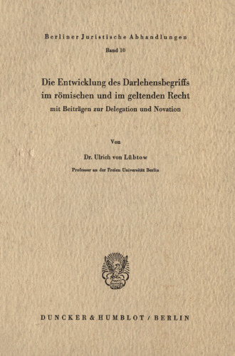 Die Entwicklung des Darlehensbegriffs im römischen und im geltenden Recht,: mit Beiträgen zur Delegation und Novation. (Studien zum römischen und bürgerlichen Recht II)