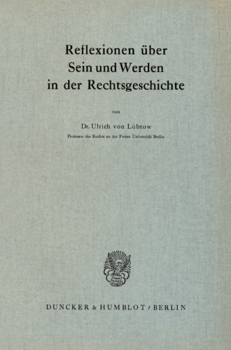 Reflexionen über Sein und Werden in der Rechtsgeschichte
