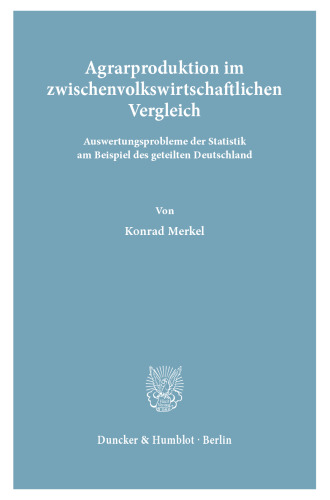Agrarproduktion im zwischenvolkswirtschaftlichen Vergleich: Auswertungsprobleme der Statistik am Beispiel des geteilten Deutschland