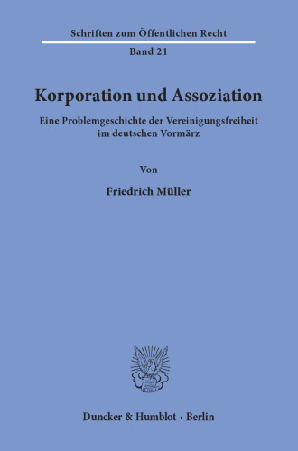 Korporation und Assoziation: Eine Problemgeschichte der Vereinigungsfreiheit im deutschen Vormärz