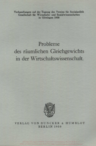 Probleme des räumlichen Gleichgewichts in der Wirtschaftswissenschaft: Verhandlungen auf der Tagung des Vereins für Socialpolitik aus Anlaß der 175. Wiederkehr des Geburtstages von J. H. v. Thünen in Göttingen 1958