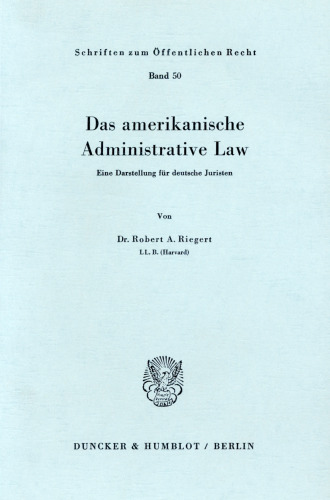 Das amerikanische Administrative Law: Eine Darstellung für deutsche Juristen