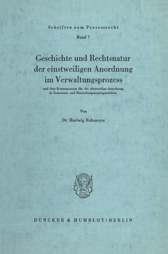Geschichte und Rechtsnatur der einstweiligen Anordnung im Verwaltungsprozess: und ihre Konsequenzen für die einstweilige Anordnung in Ermessens- und Beurteilungsangelegenheiten