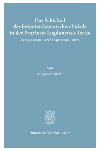 Das Schicksal der betonten lateinischen Vokale in der Provincia Lugdunensis Tertia, der späteren Kirchenprovinz Tours