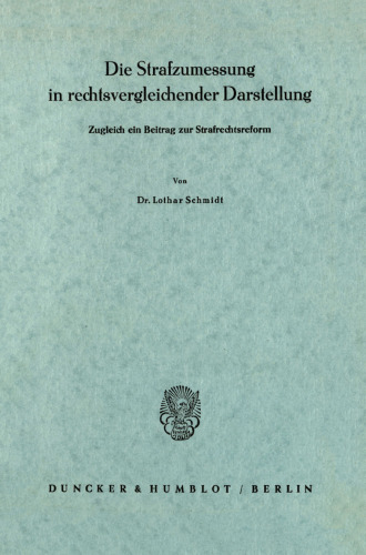 Die Strafzumessung in rechtsvergleichender Darstellung: Zugleich ein Beitrag zur Strafrechtsreform