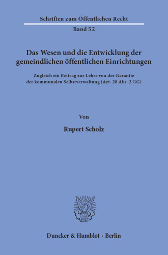 Das Wesen und die Entwicklung der gemeindlichen öffentlichen Einrichtungen: Zugleich ein Beitrag zur Lehre von der Garantie der kommunalen Selbstverwaltung (Art. 28 Abs. 2 GG)