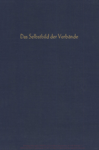Wirtschaftsverbände und Wirtschaftspolitik: Schmölders, Günter (wissenschaftl. Ltg.): Das Selbstbild der Verbände. Empirische Erhebung über die Verhaltensweisen der Verbände in ihrer Bedeutung für die wirtschaftspolitische Willensbildung in der Bundesrepublik Deutschland