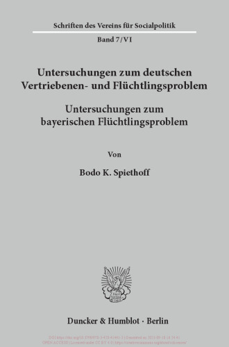 Untersuchungen zum deutschen Vertriebenen- und Flüchtlingsproblem: Zweite Abteilung: Einzeldarstellungen. VI: Spiethoff, Bodo K.: Untersuchungen zum bayerischen Flüchtlingsproblem
