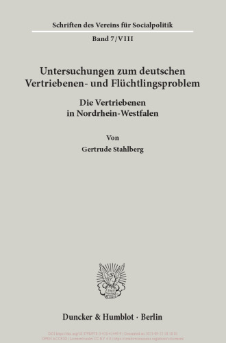 Untersuchungen zum deutschen Vertriebenen- und Flüchtlingsproblem: Zweite Abteilung: Einzeldarstellungen. VIII: Stahlberg, Gertrude: Die Vertriebenen in Nordrhein-Westfalen