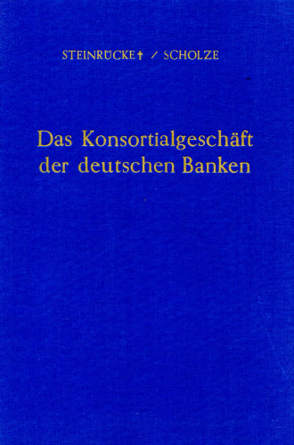 Das Konsortialgeschäft der deutschen Banken: Neubearbeitet von Herbert Scholze