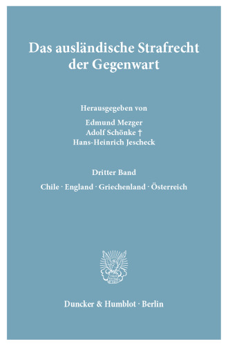 Das ausländische Strafrecht der Gegenwart: Bd. 3.: Chile – England – Griechenland – Österreich