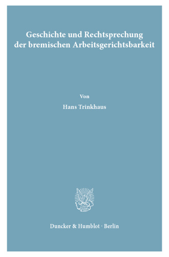 Geschichte und Rechtsprechung der bremischen Arbeitsgerichtsbarkeit