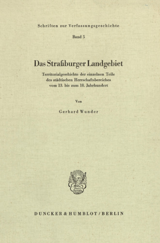 Das Straßburger Landgebiet: Territorialgeschichte der einzelnen Teile des städtischen Herrschaftsbereiches vom 13. bis zum 18. Jahrhundert