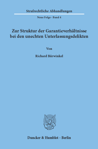 Zur Struktur der Garantieverhältnisse bei den unechten Unterlassungsdelikten