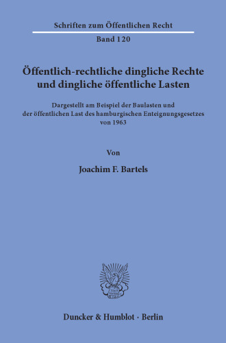 Öffentlich-rechtliche dingliche Rechte und dingliche öffentliche Lasten,: dargestellt am Beispiel der Baulasten und der öffentlichen Last des hamburgischen Enteignungsgesetzes von 1963