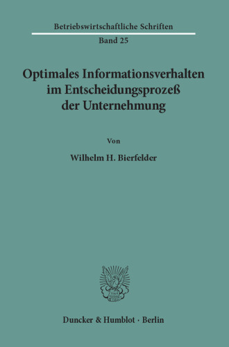 Optimales Informationsverhalten im Entscheidungsprozeß der Unternehmung