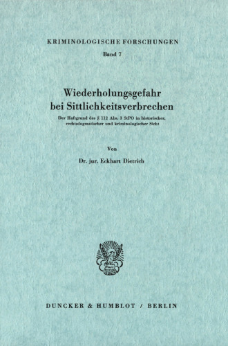 Wiederholungsgefahr bei Sittlichkeitsverbrechen: Der Haftgrund des § 112 Abs. 3 StPO in historischer, rechtsdogmatischer und kriminologischer Sicht
