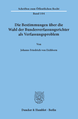 Die Bestimmungen über die Wahl der Bundesverfassungsrichter als Verfassungsproblem