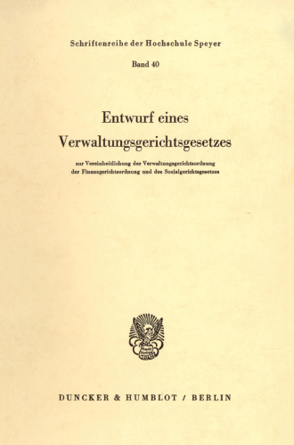 Entwurf eines Verwaltungsgerichtsgesetzes: zur Vereinheitlichung der Verwaltungsgerichtsordnung, der Finanzgerichtsordnung und des Sozialgerichtsgesetzes