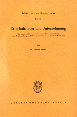 Erbschaftsteuer und Unternehmung: Eine steuerrechtliche und betriebswirtschaftliche Untersuchung unter Berücksichtigung des britischen, französischen und schweizerischen Rechts