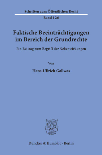 Faktische Beeinträchtigungen im Bereich der Grundrechte: Ein Beitrag zum Begriff der Nebenwirkungen