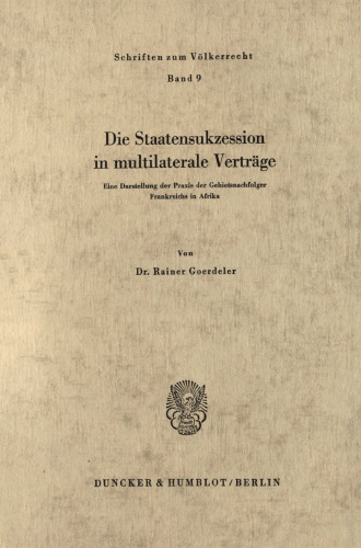 Die Staatensukzession in multilaterale Verträge: Eine Darstellung der Praxis der Gebietsnachfolger Frankreichs in Afrika