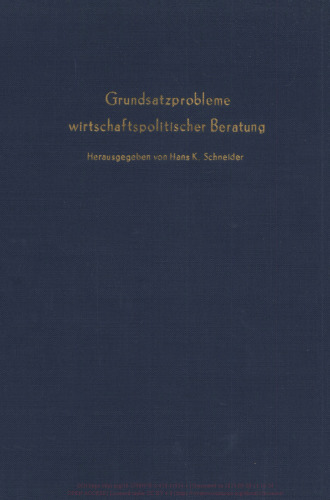 Grundsatzprobleme wirtschaftspolitischer Beratung: Das Beispiel der Stabilisierungspolitik. Verhandlungen auf der Tagung des Vereins für Socialpolitik in Baden-Baden 1967