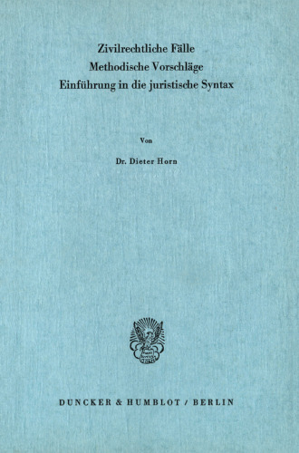 Zivilrechtliche Fälle. Methodische Vorschläge: Einführung in die juristische Syntax