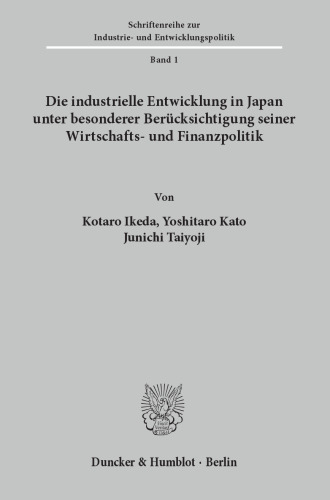 Die industrielle Entwicklung in Japan unter besonderer Berücksichtigung seiner Wirtschafts- und Finanzpolitik