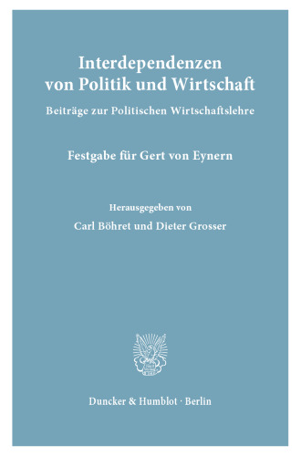 Interdependenzen von Politik und Wirtschaft: Beiträge zur Politischen Wirtschaftslehre. Festgabe für Gert von Eynern