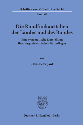 Die Rundfunkanstalten der Länder und des Bundes: Eine systematische Darstellung ihrer organisatorischen Grundlagen