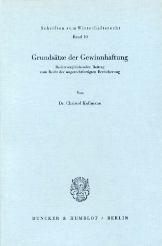 Grundsätze der Gewinnhaftung: Rechtsvergleichender Beitrag zum Recht der ungerechtfertigten Bereicherung