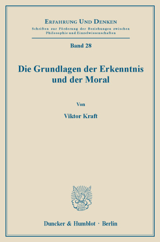 Die Grundlagen der Erkenntnis und der Moral