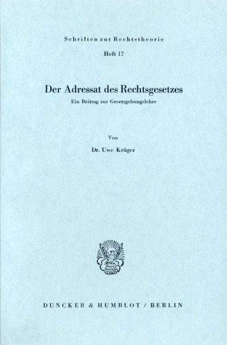 Der Adressat des Rechtsgesetzes: Ein Beitrag zur Gesetzgebungslehre