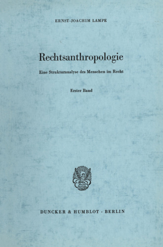 Rechtsanthropologie: Eine Strukturanalyse des Menschen im Recht. Erster Band: Individualstrukturen in der Rechtsordnung