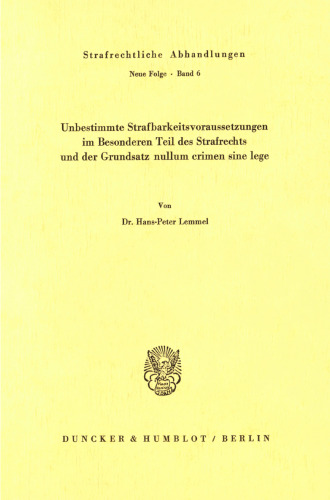 Unbestimmte Strafbarkeitsvoraussetzungen im Besonderen Teil des Strafrechts und der Grundsatz nullum crimen sine lege