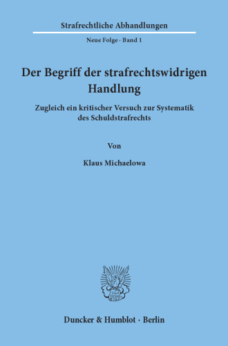 Der Begriff der strafrechtswidrigen Handlung: Zugleich ein kritischer Versuch zur Systematik des Schuldstrafrechts