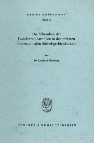 Die Schranken der Parteivereinbarungen in der privaten internationalen Schiedsgerichtsbarkeit
