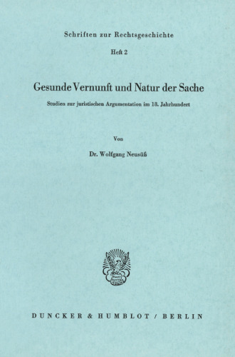 Gesunde Vernunft und Natur der Sache: Studien zur juristischen Argumentation im 18. Jahrhundert