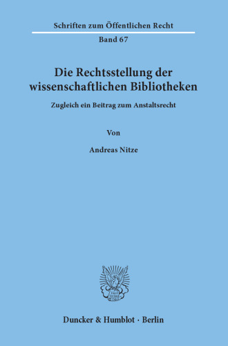 Die Rechtsstellung der wissenschaftlichen Bibliotheken: Zugleich ein Beitrag zum Anstaltsrecht