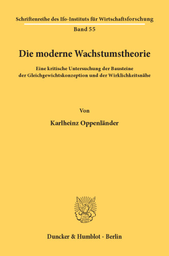 Die moderne Wachstumstheorie: Eine kritische Untersuchung der Bausteine der Gleichgewichtskonzeption und der Wirklichkeitsnähe