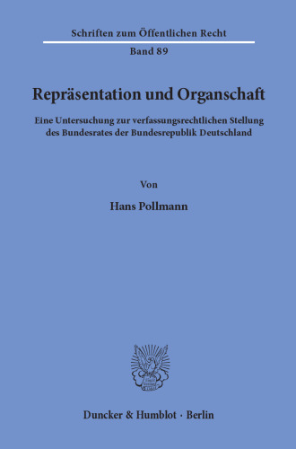 Repräsentation und Organschaft: Eine Untersuchung zur verfassungsrechtlichen Stellung des Bundesrates der Bundesrepublik Deutschland