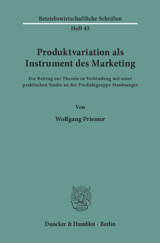 Produktvariation als Instrument des Marketing: Ein Beitrag zur Theorie in Verbindung mit einer praktischen Studie an der Produktgruppe Staubsauger